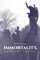 Immortality, Exposing the Lie 1645593045 Book Cover