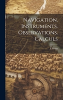 Navigation. Instruments. Observations. Calculs 1022471112 Book Cover