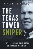 The Texas Tower Sniper: The Terrifying True Story of Charles Whitman B086B5Q96F Book Cover