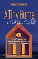 A Tiny Home to Call Your Own: Living Well in Just Right Houses 096246483X Book Cover