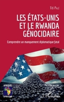 Les Etats-Unis et le Rwanda génocidaire: Comprendre un manquement diplomatique fatal (Afriques En Mutations) (French Edition) 2343177341 Book Cover