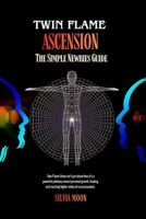 TWIN FLAME ASCENSION: A Simple Guide To Spiritual Transcendence B08TZ9R254 Book Cover