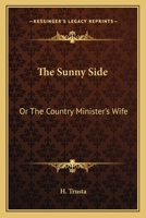 The Sunny Side [Microform]; Or, the Country Minister's Wife 0548486212 Book Cover