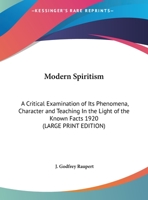 Modern Spiritism: A Critical Examination of Its Phenomena, Character, and Teaching, in the Light of the Known Facts, 1017904707 Book Cover
