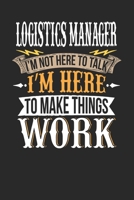Logistics Manager I'm Not Here To Talk I'm Here To Make Things Work: Logistics Manager Notebook | Logistics Manager Journal | Handlettering | Logbook | 110 DOTGRID Paper Pages | 6 x 9 1674392354 Book Cover
