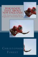 Who Knew That about New England?: 101 Facts about New England's Football Team 1494368986 Book Cover