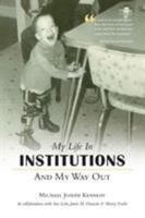 My Life in Institutions and My Way Out 1460225805 Book Cover