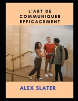 L'art de communiquer efficacement B09HH93TYK Book Cover