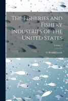 The Fisheries and Fishery Industries of the United States; Volume 2 1021486094 Book Cover