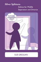 Silver Splitters: Advice for Midlife Separation and Divorce 1911505491 Book Cover