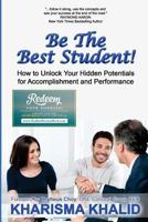 Be the Best Student!: How to Unlock Your Hidden Potentials for Accomplishment and Performance 1632271451 Book Cover