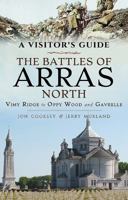 The Battles of Arras: North: A Visitor's Guide, Vimy Ridge to Oppy Wood and Gavrelle 1473893038 Book Cover