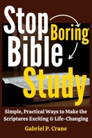 Stop Boring Bible Study: Simple, Practical Ways to Make the Scriptures Exciting & Life-Changing B0FZV9H72Q Book Cover