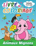 Animaux Mignons Livre de Coloriage Enfants de 4 à 8 Ans: Cahier de Coloriage pour les Enfants à Partir de 4 ans, 44 Grands Dessins d'Animaux ... Cadeau pour Garçons & Filles B08ZBJF13Z Book Cover