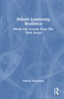Holistic Leadership Resilience: Whole Life Lessons From The Third Sector 1032627182 Book Cover