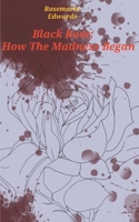 Black Rose; How The Madness Began B0DPQRP3VQ Book Cover