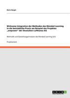 Wirksame Integration der Methoden des Blended Learning in die betriebliche Praxis am Beispiel des Projektes „empower" der Deutschen Lufthansa AG: ... des Blended Learning (LH) 3640743644 Book Cover