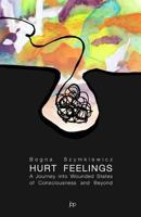 Hurt Feelings: A Journey into Wounded States of Consciousness and Beyond 1539417964 Book Cover