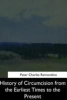 History of Circumcision from the Earliest Times to the Present 154462767X Book Cover