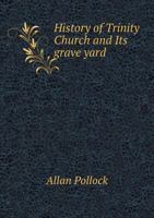 History of Trinity Church and Its Grave Yard 1149404868 Book Cover