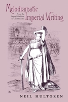 Melodramatic Imperial Writing: From the Sepoy Rebellion to Cecil Rhodes 0821426052 Book Cover