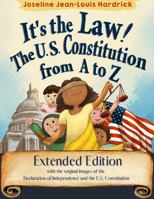 It's the Law ! The U.S. Constitution from A to Z Extended Edition: with the original images of the Declaration of Independence and the U.S. Constitution 1958912107 Book Cover
