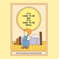 It's Hard To Be Big, It's Hard To Be Small 1470181347 Book Cover