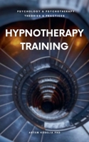 Hypnotherapy Training (Theories and Practices of Psychology and Psychotherapy) B0DV3D24RZ Book Cover