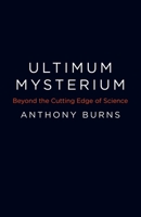Ultimum Mysterium: Beyond the Cutting Edge of Science 1785352601 Book Cover
