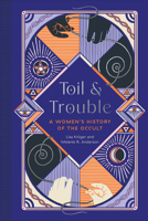 Toil and Trouble: A Women's History of the Occult 1683692918 Book Cover