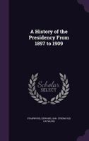 A History of the Presidency from 1897 to 1909 1176495429 Book Cover