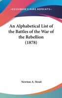 An Alphabetical List of the Battles of the War of the Rebellion 1436767962 Book Cover