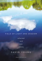 Field of Light and Shadow: Selected and New Poems, Expanded Edition 1524712337 Book Cover