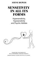 Sensitivity in all its forms: Hypersensitivity, Hyposensitivity, and Psychic Abilities (French Edition) 2981015850 Book Cover