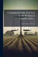 Commentaire Sur Les Lois Rurales Franaaises: Expliqua(c)Es Par La Jurisprudence Et La Doctrine Des Auteurs. Suivi D'Un Essai Sur Les Usages Locaux 1276610963 Book Cover