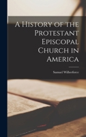 A History of the Protestant Episcopal Church in America 1019039914 Book Cover