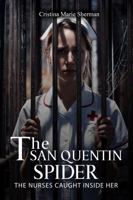 THE SAN QUENTIN SPIDER: AND THE NURSES CAUGHT INSIDE HER 1966642679 Book Cover