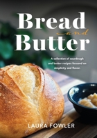 Bread & Butter: A collection of sourdough and butter recipes focused on simplicity and flavor (Spanish Edition) B0F22W18SW Book Cover