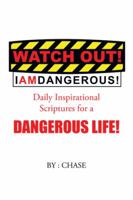 Watch Out! I Am Dangerous!: Daily Inspirational Scriptures for a Dangerous Life! 1504975693 Book Cover