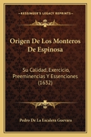 Origen De Los Monteros De Espinosa: Su Calidad, Exercicio, Preeminencias Y Essenciones (1632) 1166175189 Book Cover
