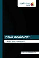 WHAT IGNORANCE!: ...and it hurts us so much! (Spanish Edition) B0CK9RFF97 Book Cover