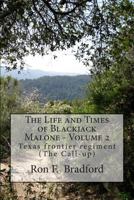 The Life and Times of Blackjack Malone - Volume 2: Texas Frontier Regiment (the Call-Up) 1484832019 Book Cover