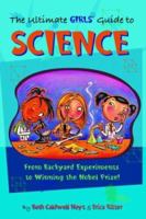 The Ultimate Girls' Guide to Science: From Backyard Experiments to Winning the Nobel Prize! 1582700923 Book Cover