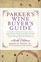 Parker's Wine Buyer's Guide: The Complete, Easy-to-Use Reference on Recent Vintages, Prices, and Ratings for More Than 8,000 Wines from All the Major Wine Regions 0684800144 Book Cover