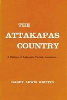 The Attakapas Country: A History of Lafayette Parish, Louisiana (Louisiana Parish Histories Series) 1565545095 Book Cover