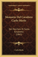 Memorie Del Cavaliere Carlo Merlo: Dei Marchesi Di Santa Elisabetta (1865) 1168063329 Book Cover
