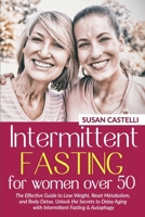 Intermittent Fasting for Women Over 50: The Effective Guide to Lose Weight, Reset Metabolism, and Body Detox. Unlock the Secrets to Delay Aging with Intermittent Fasting & Autophagy. null Book Cover