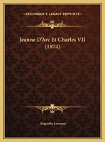 Jeanne D'Arc Et Charles VII (1874) 1168304024 Book Cover