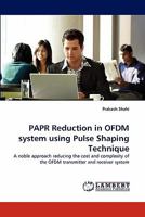 PAPR Reduction in OFDM system using Pulse Shaping Technique: A noble approach reducing the cost and complexity of the OFDM transmitter and receiver system 3844307869 Book Cover