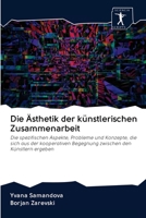 Die Ästhetik der künstlerischen Zusammenarbeit: Die spezifischen Aspekte, Probleme und Konzepte, die sich aus der kooperativen Begegnung zwischen den Künstlern ergeben 6200879427 Book Cover